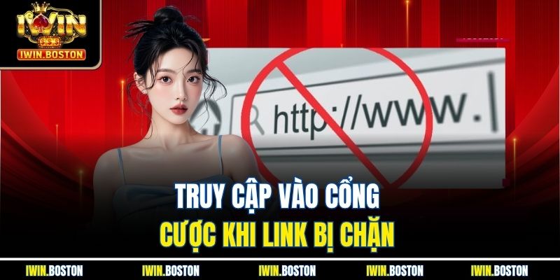 Truy cập vào cổng cược khi link bị chặn 